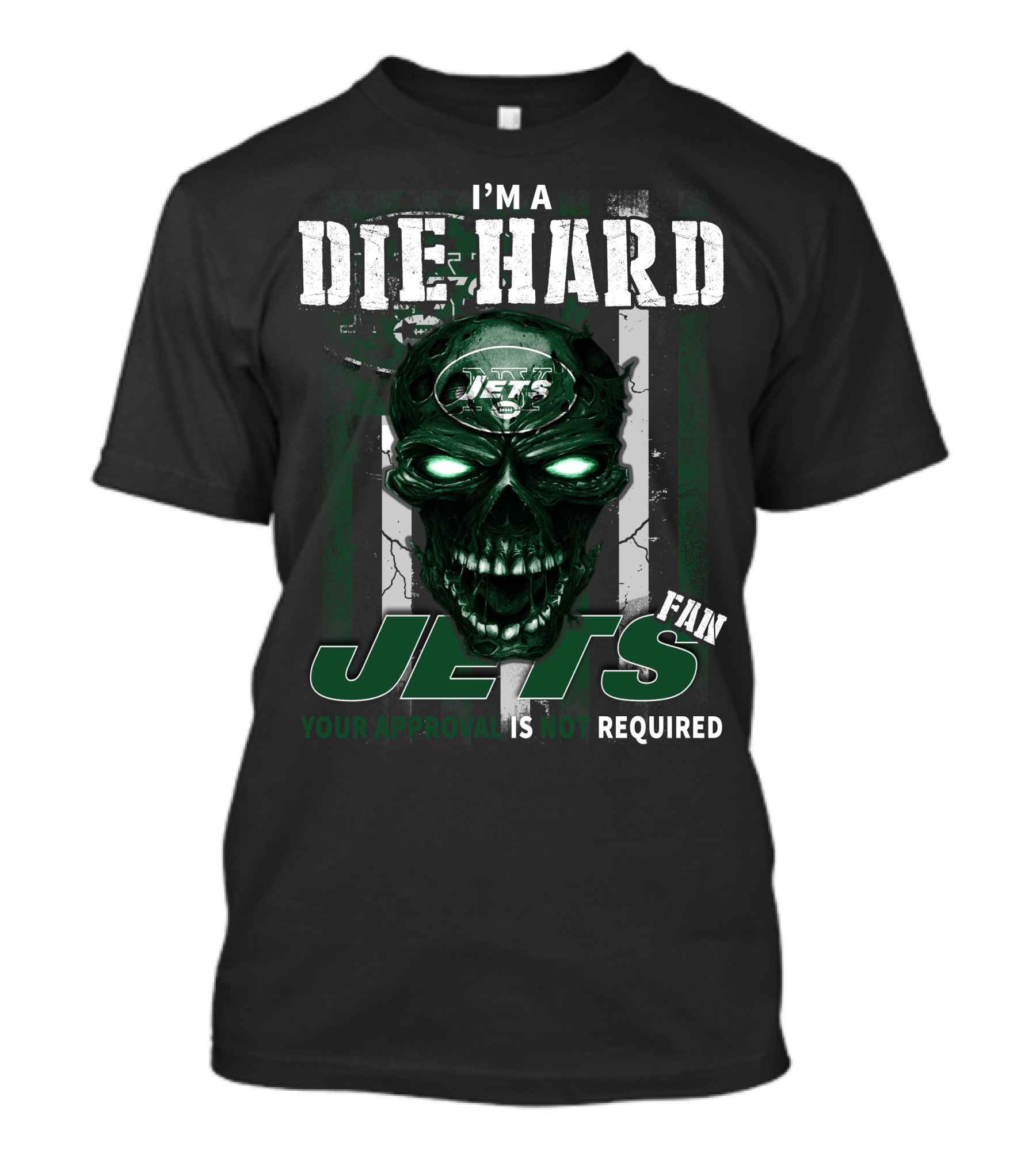 I'm A Die Hard Jets Fan Your Approval Is Not Required T-Shirt