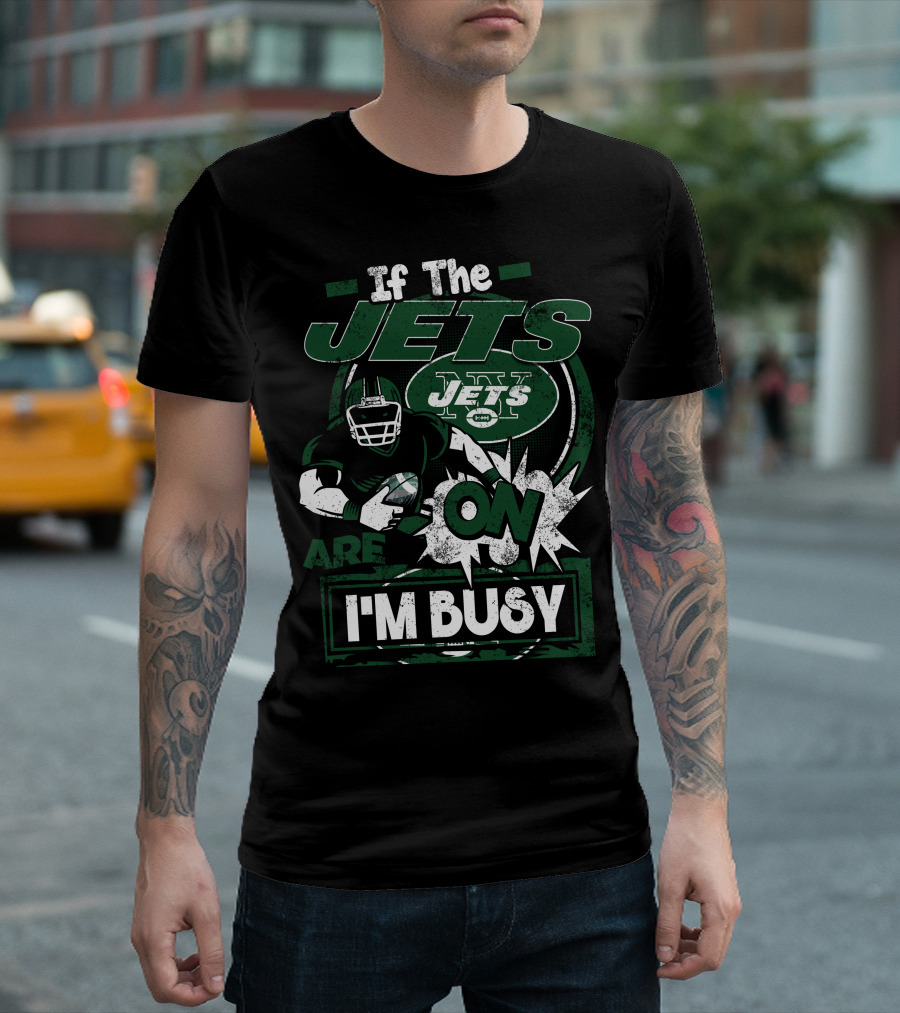 If The Jets Are On I'm Busy T-Shirt