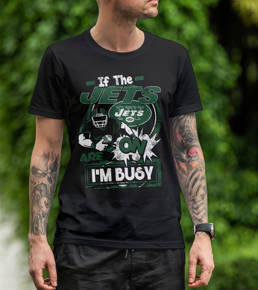 If The Jets Are On I'm Busy T-Shirt