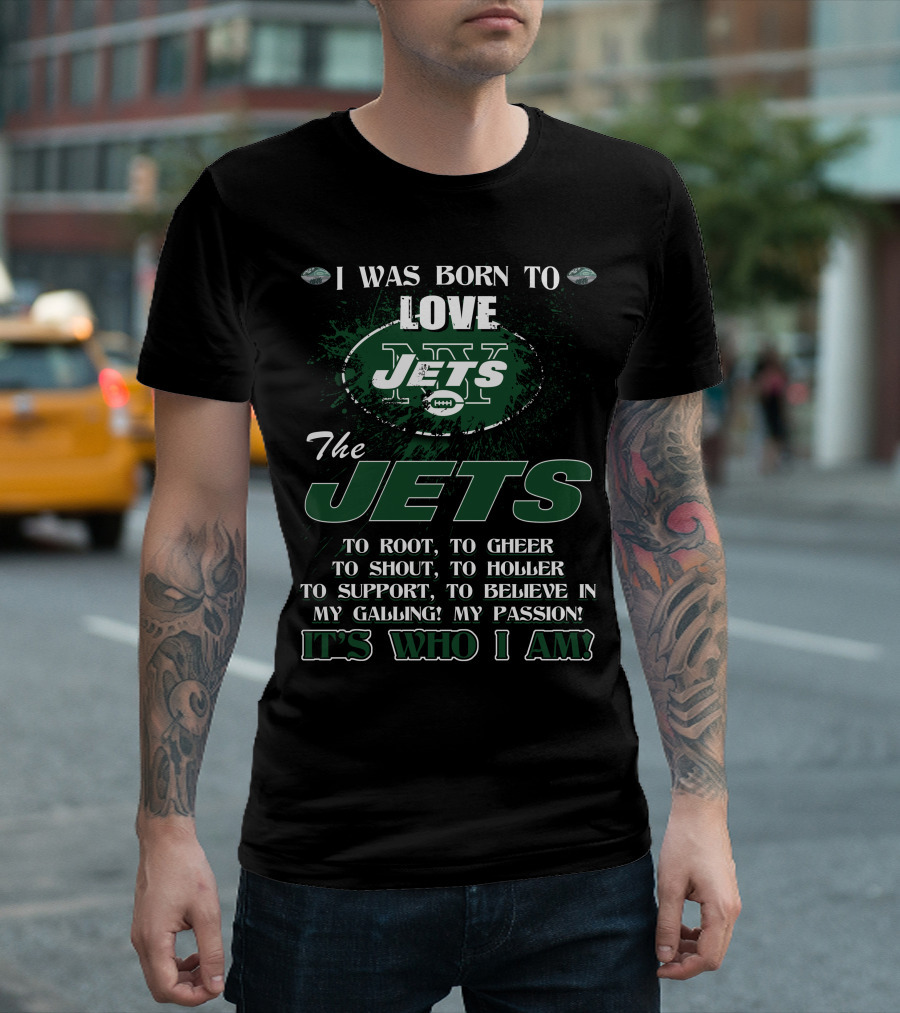 I Was Born To Love New York Jets It's Who I Am T-Shirt