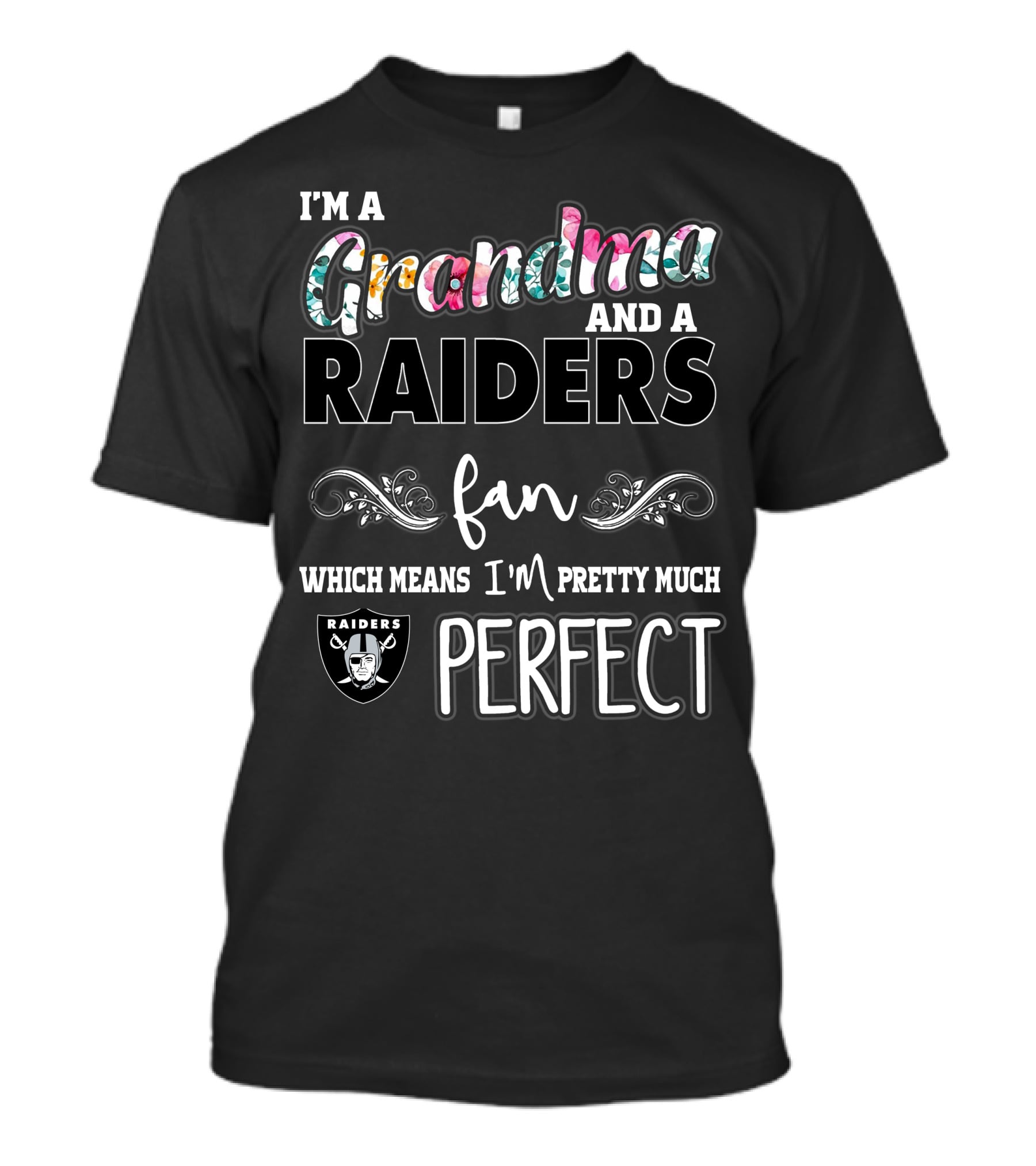 I'm A Grandma And A Raiders Fan Which Means I'm Pretty Much Perfect T-Shirt