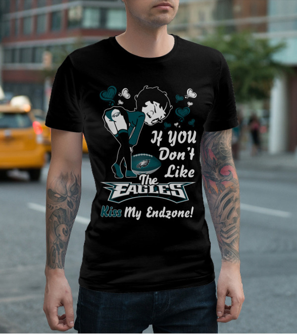 If You Don't Like The Eagles Kiss My Endzone Betty Boop Philadelphia Eagles T-Shirt