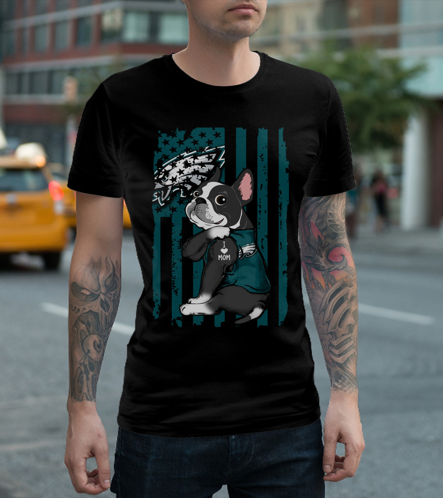 Boston Terrier Philadelphia Eagles I Love Mom Fan T-Shirt