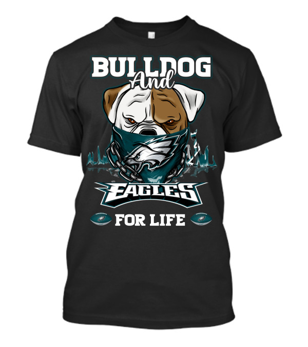 Bulldog And Eagles For Life Philadelphia T-Shirt