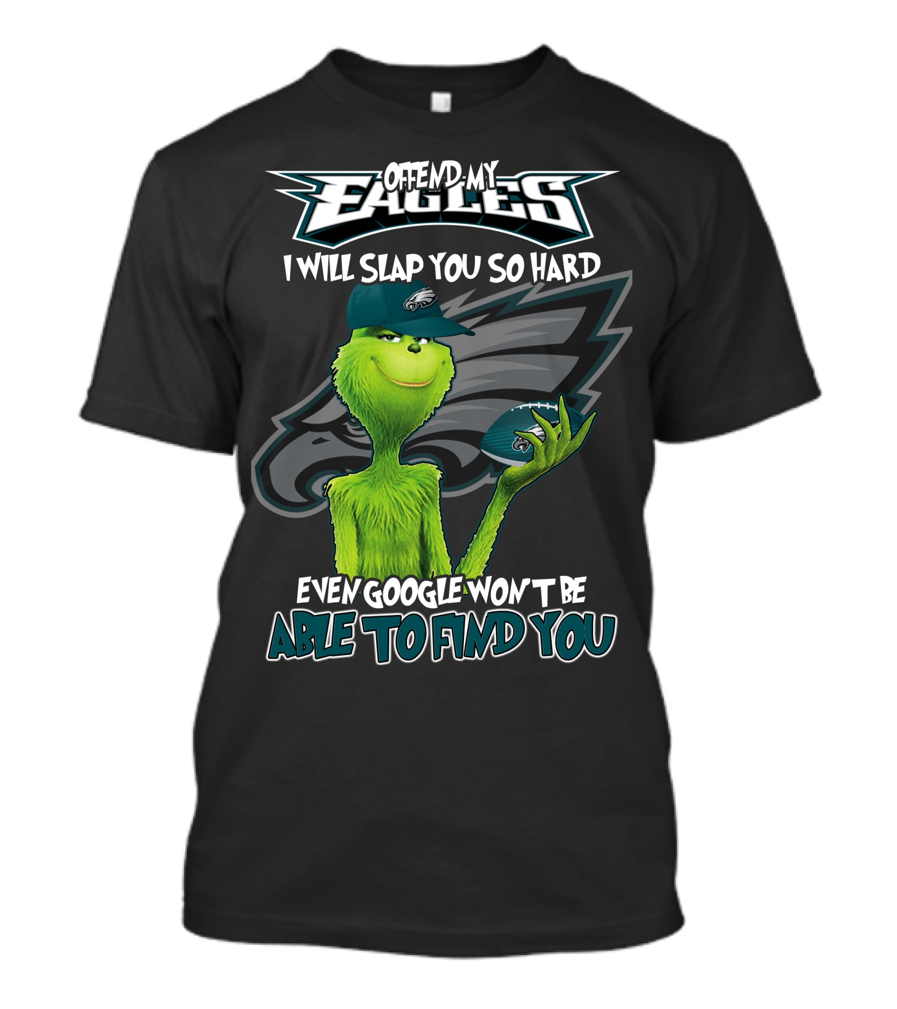 Grinch V2 Offend My Eagles I Will Slap You So Hard Even Google Won't Be Able To Find You Philadelphia Eagles T-Shirt