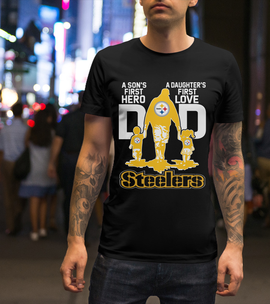 A Son's First Hero A Daughter's First Love Dad Steelers T-Shirt