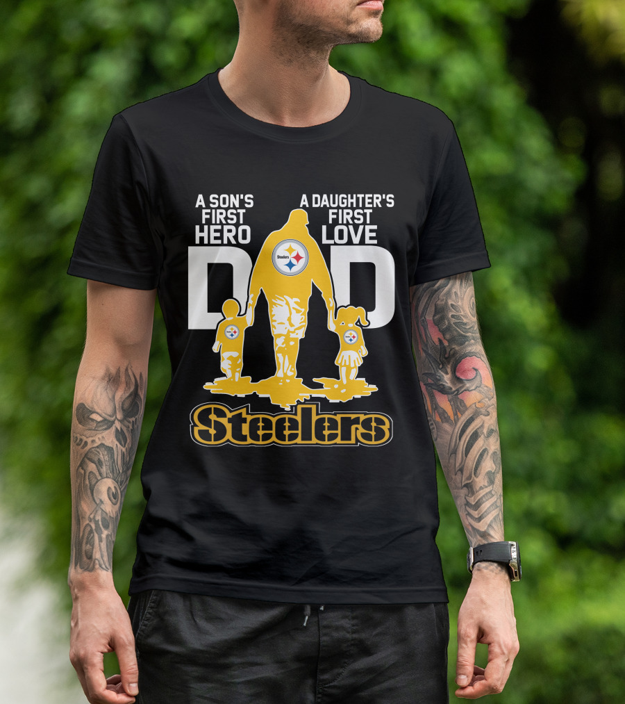 A Son's First Hero A Daughter's First Love Dad Steelers T-Shirt