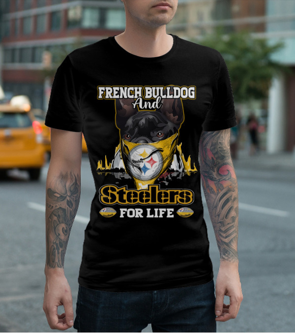 French Bulldog And Steelers For Life T-Shirt