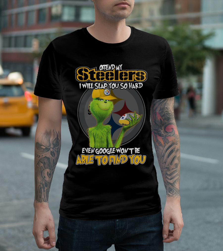 Offend My Steelers Grinch V2 I Will Slap You So Hard Even Google Won't Be Able to Find You T-Shirt
