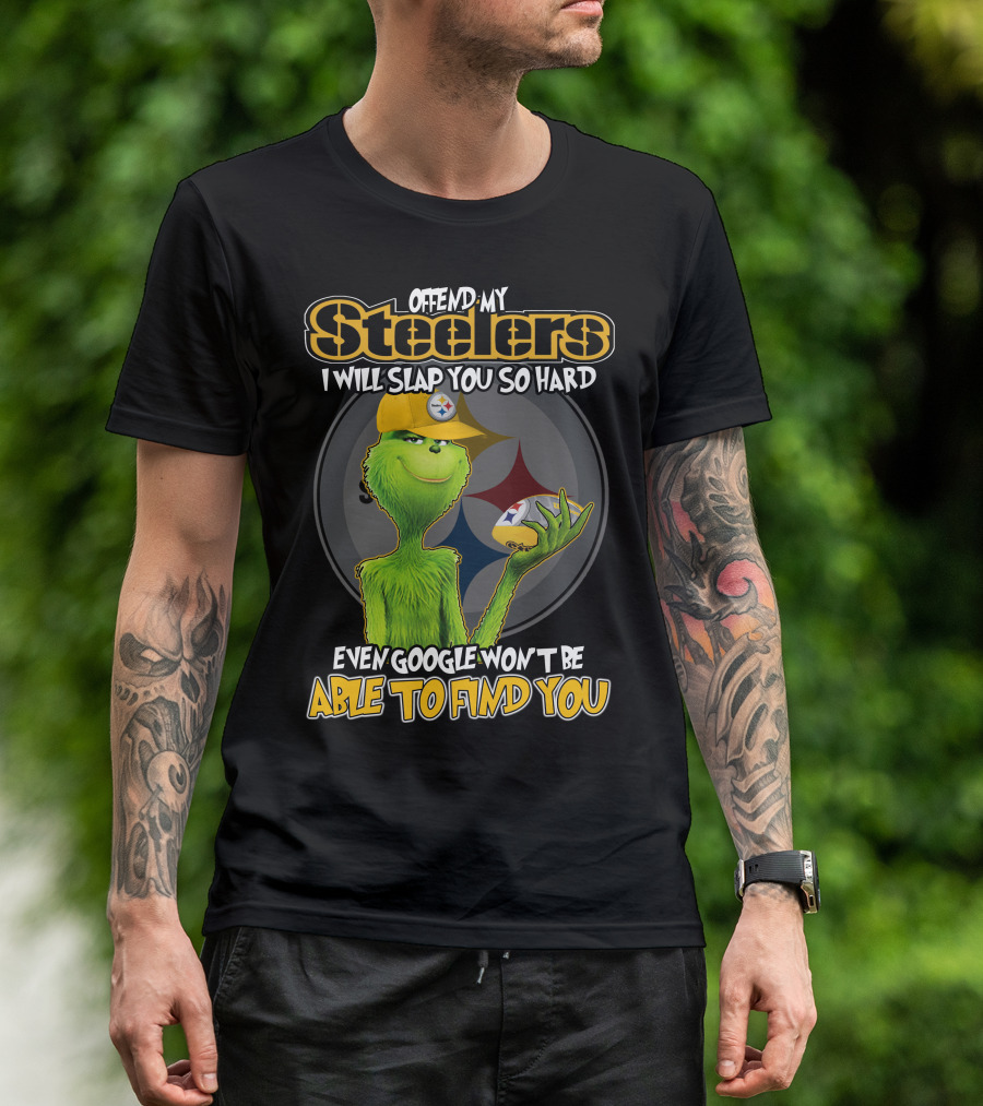 Offend My Steelers Grinch V2 I Will Slap You So Hard Even Google Won't Be Able To Find You T-Shirt