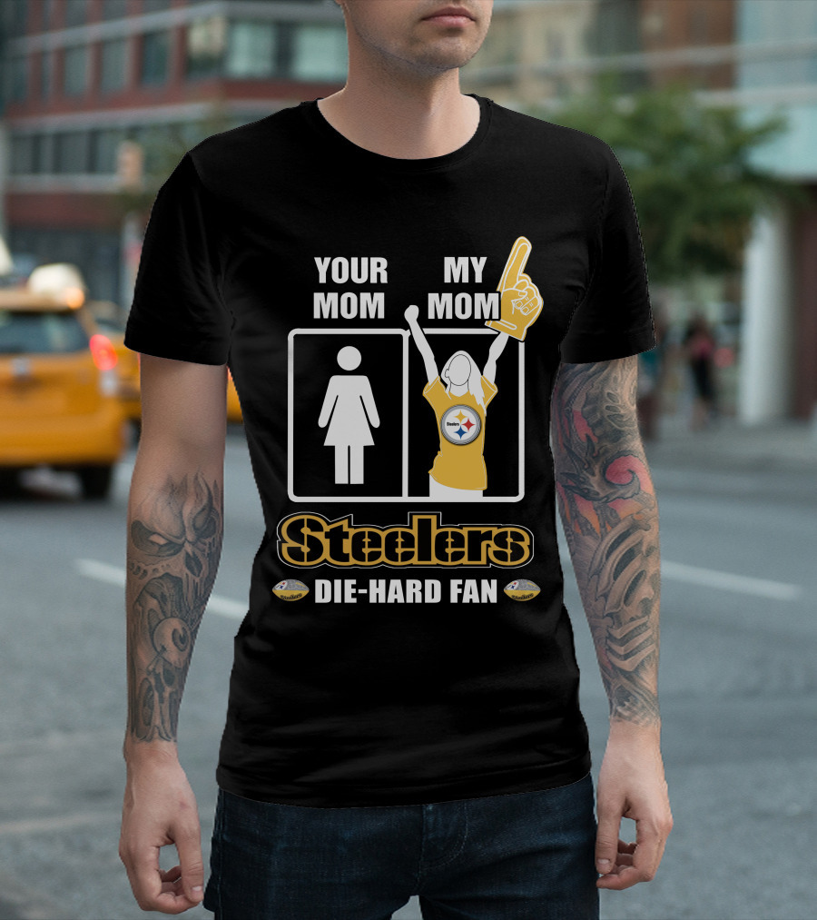 Your Mom My Mom Steelers Die-Hard Fan T-Shirt