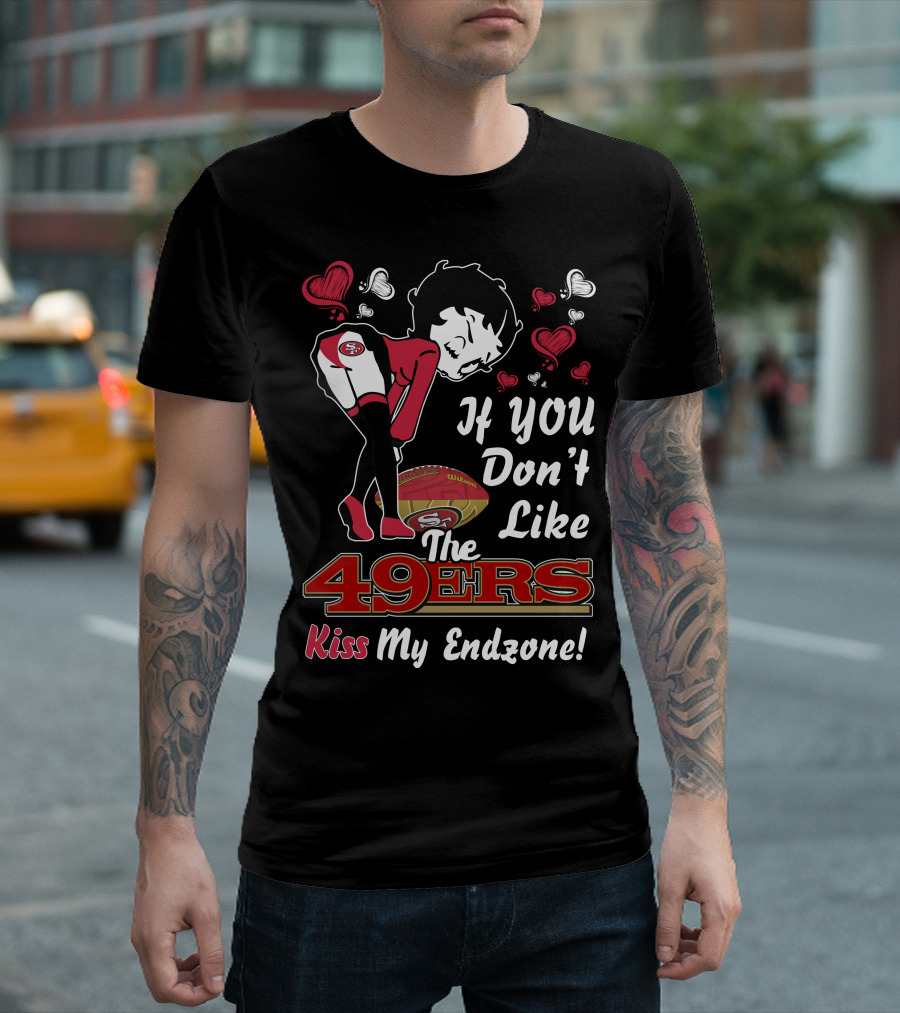 Betty Boop 49ers If You Don't Like The 49ers Kiss My Endzone T-Shirt