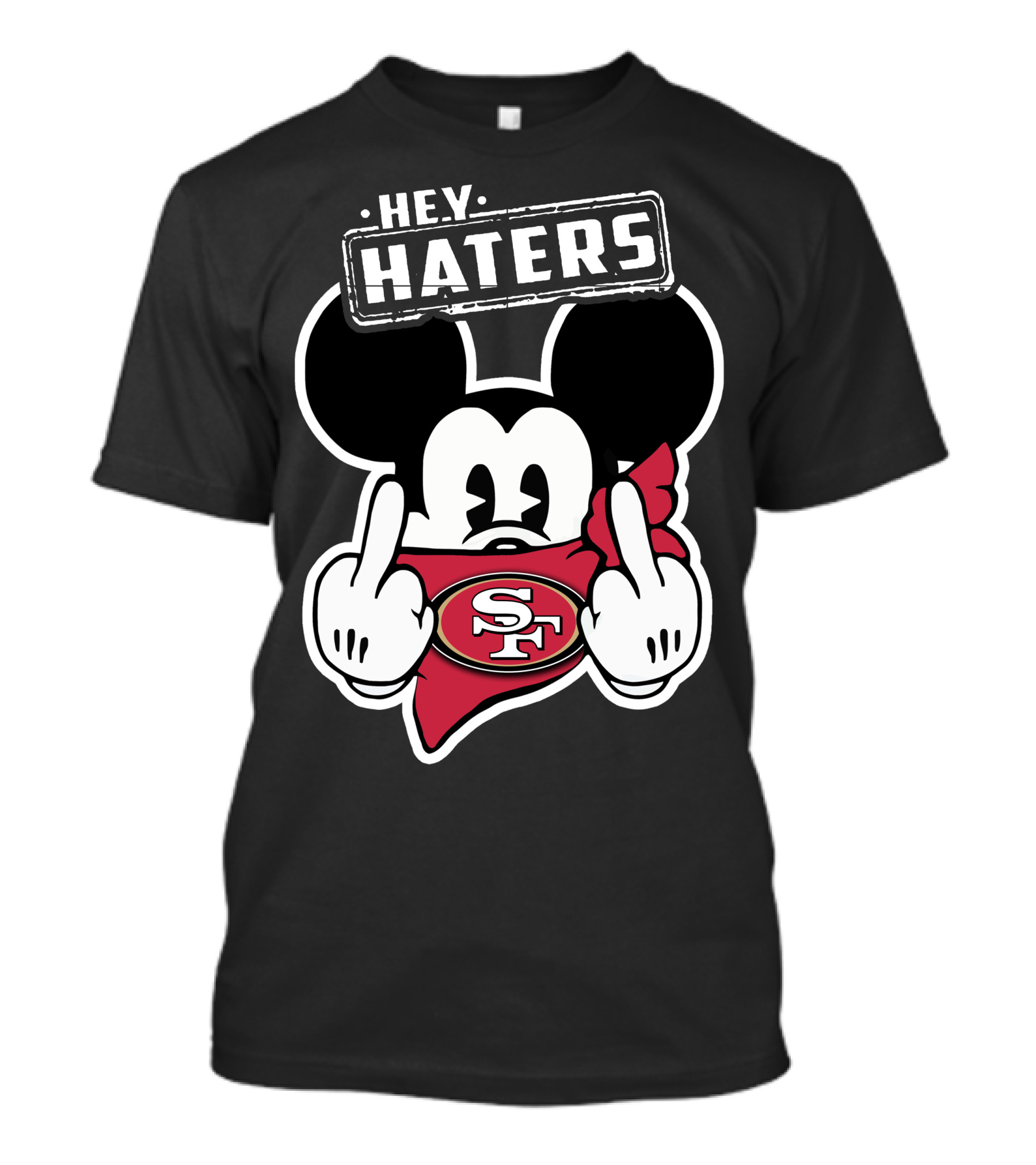 Hey Haters Mick V2 San Francisco 49ers SF T-Shirt