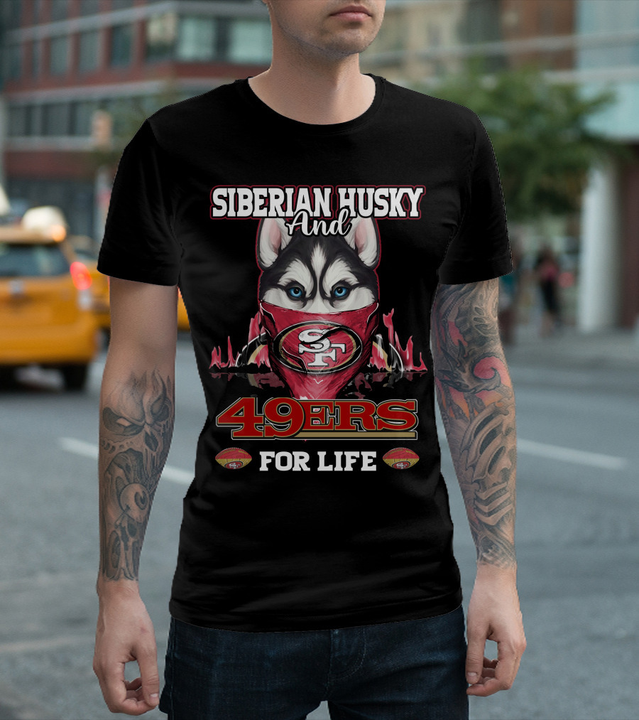 Siberian Husky and San Francisco 49ers 49ers for Life T-Shirt