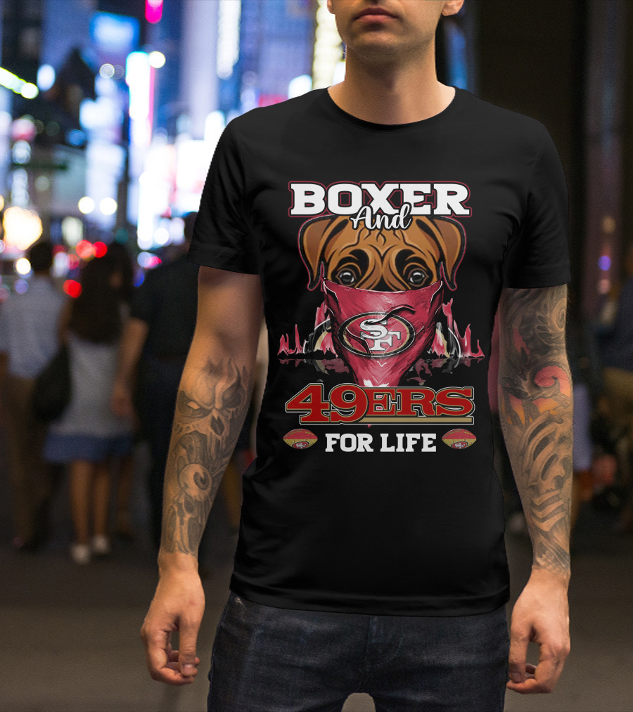Boxer And 49ers For Life San Francisco Football Fan Loyalty T-Shirt