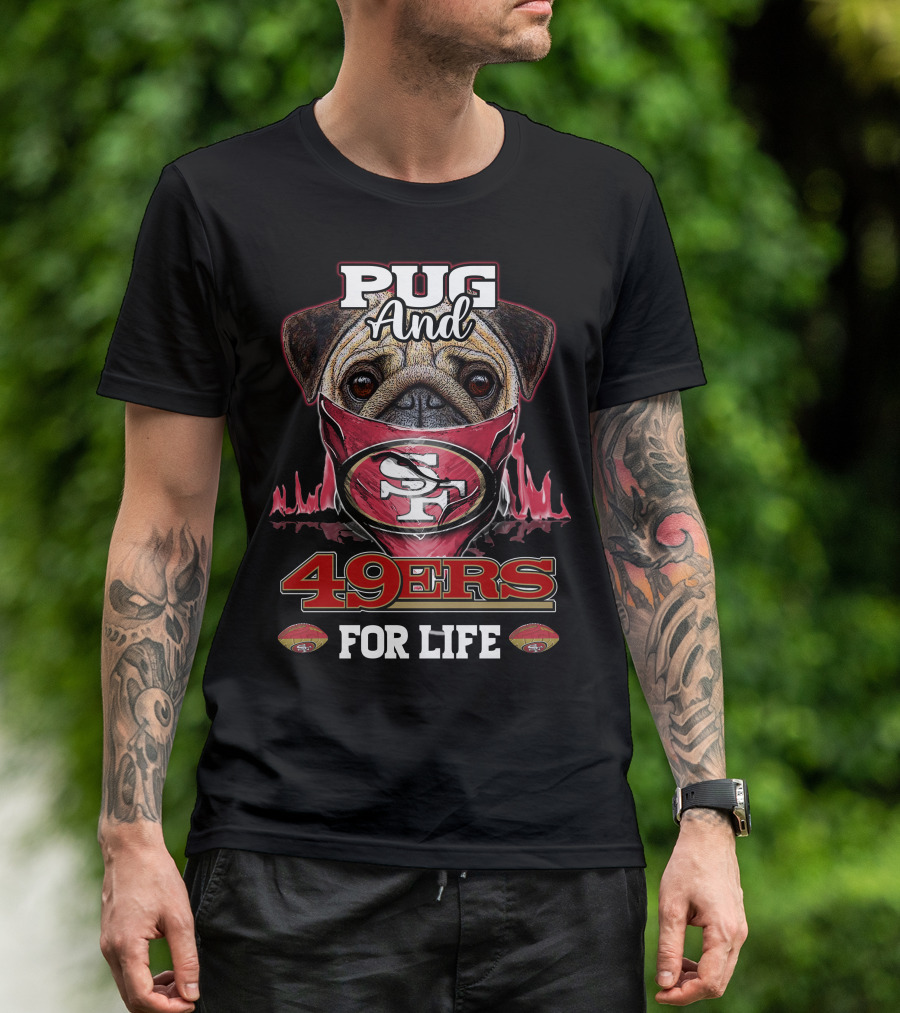 Pug And 49ers For Life San Francisco 49ers T-Shirt