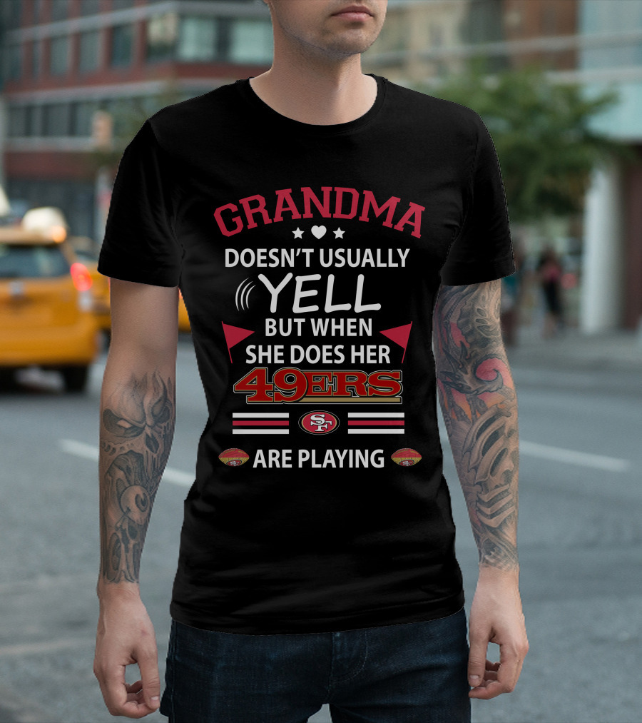 Grandma Doesn't Usually Yell But When She Does Her 49ers Are Playing Football T-Shirt