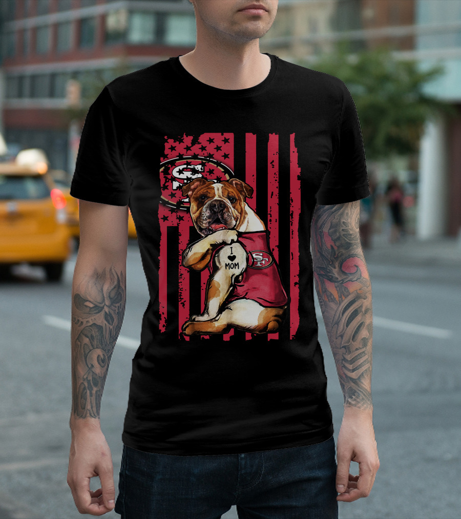 Bulldog I Love Mom San Francisco 49ers T-Shirt