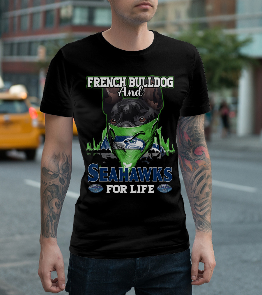 French Bulldog and Seahawks for Life T-Shirt