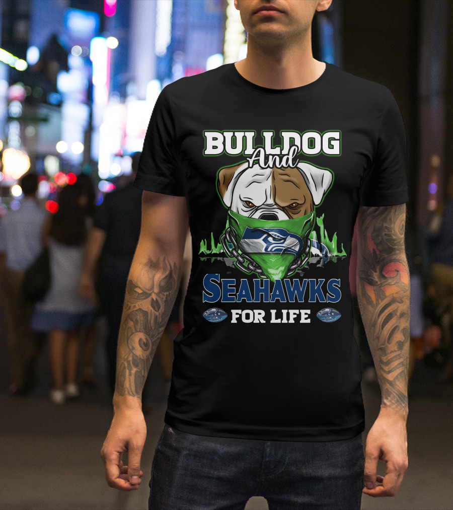 Bulldog And Seahawks For Life T-Shirt