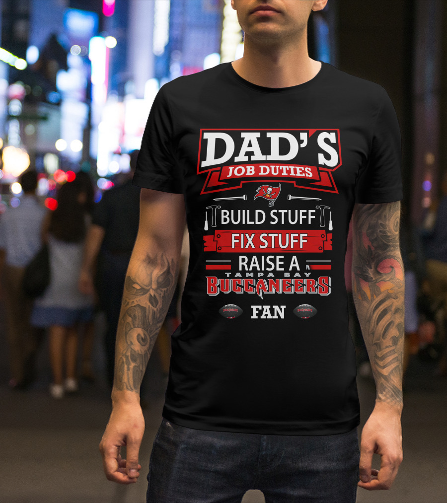 Dad's Job Duties Build Stuff Fix Stuff Raise A Tampa Bay Buccaneers Fan T-Shirt