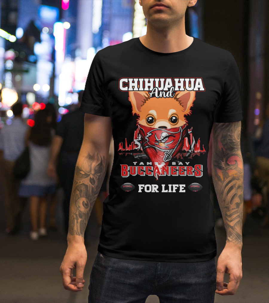 CHIHUAHUA AND TAMPA BAY BUCCANEERS FOR LIFE T-Shirt