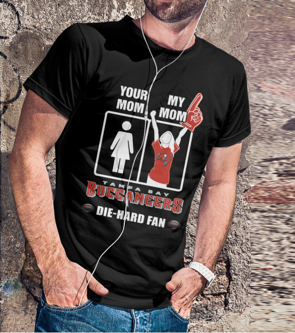 Your Mom My Mom Tampa Bay Buccaneers Die-Hard Fan T-Shirt