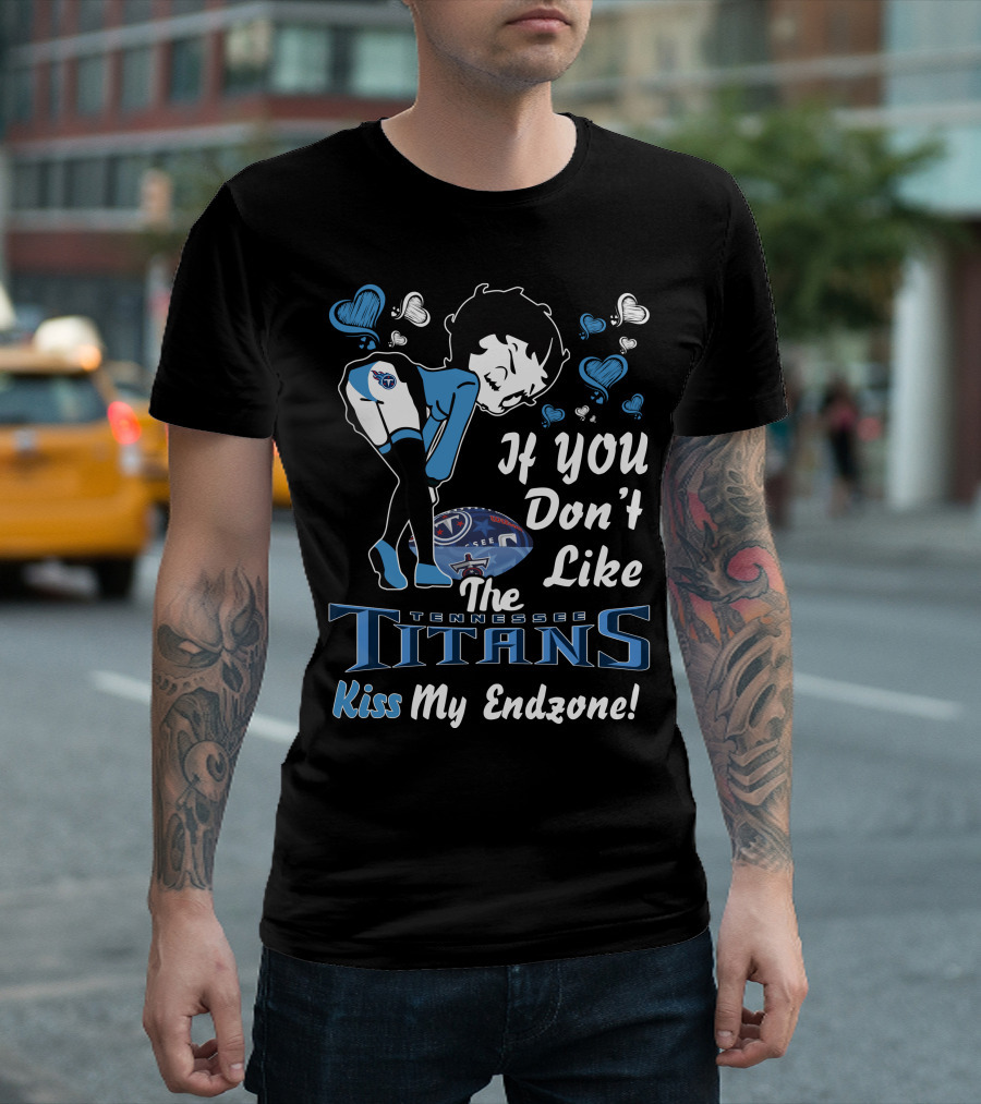 Betty Boop If You Don't Like The Tennessee Titans Kiss My Endzone T-Shirt