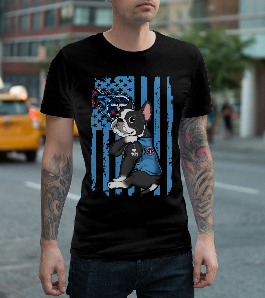Boston Terrier I Love Mom Tennessee Titans Flag T-Shirt
