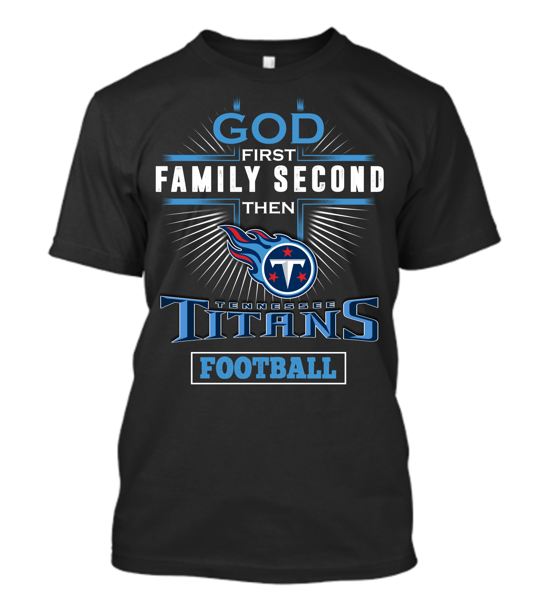 God First Family Second Then Tennessee Titans Football T-Shirt