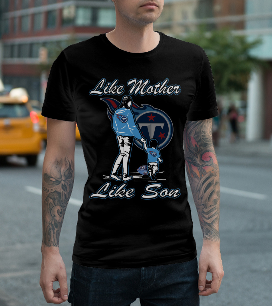 Like Mother Like Son Tennessee Titans T-Shirt