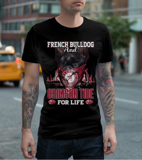 French Bulldog And Alabama Crimson Tide For Life T-Shirt