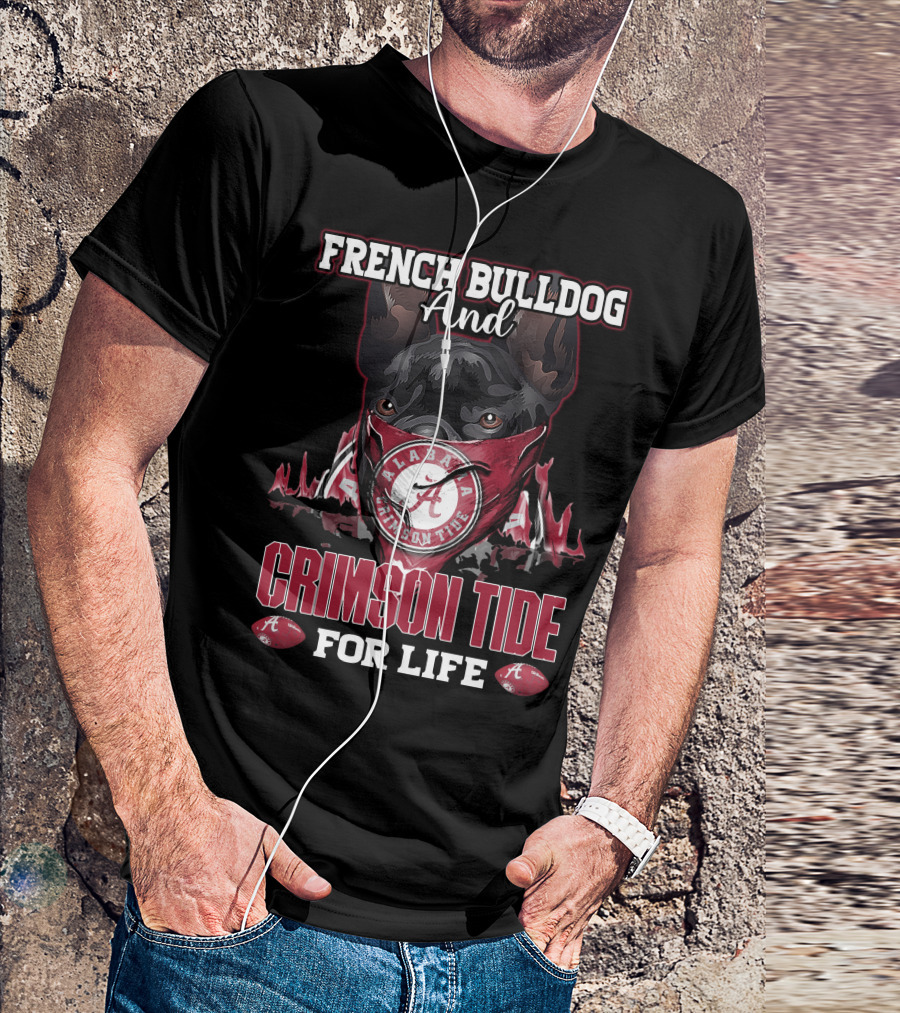 French Bulldog And Alabama Crimson Tide For Life T-Shirt