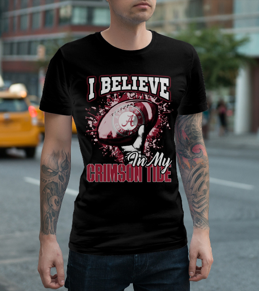 I Believe In My Alabama Crimson Tide T-Shirt