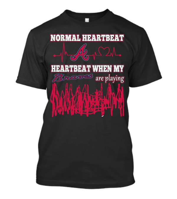 Normal Heartbeat A Heartbeat When My Braves Are Playing T-Shirt