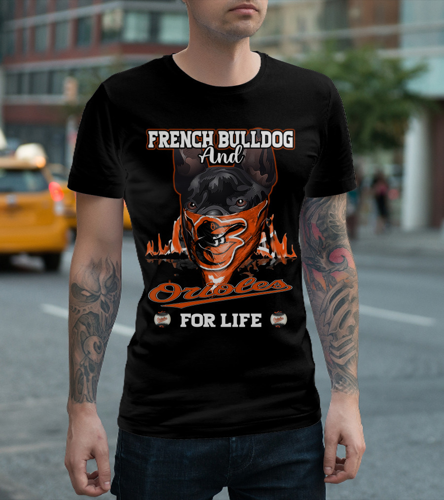 French Bulldog And Orioles For Life T-Shirt