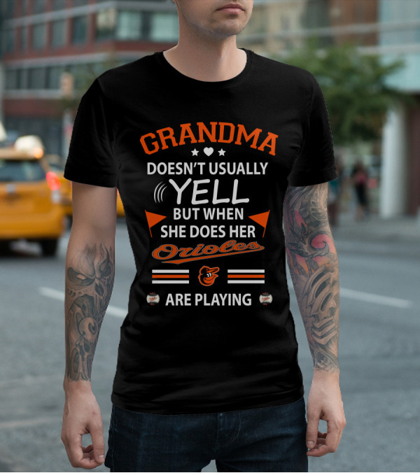 Grandma Doesn't Usually Yell But When She Does Her Orioles Are Playing T-Shirt