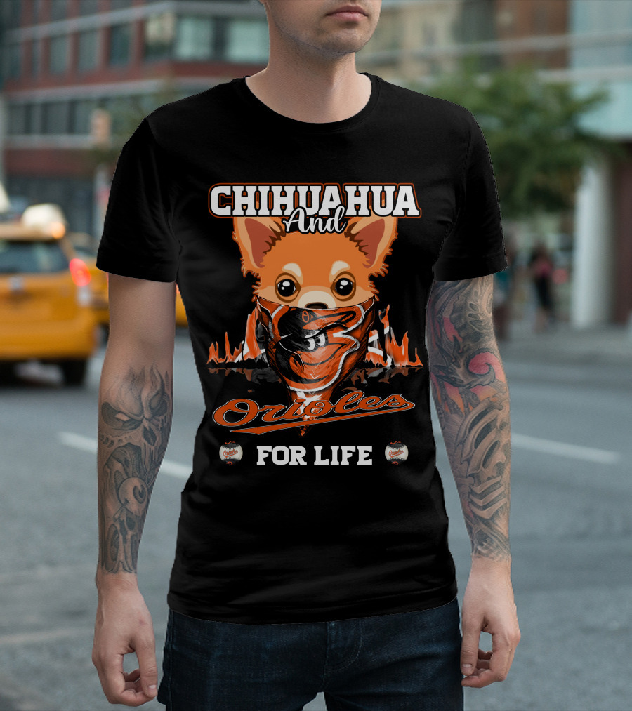 CHIHUAHUA AND ORIOLES FOR LIFE T-Shirt