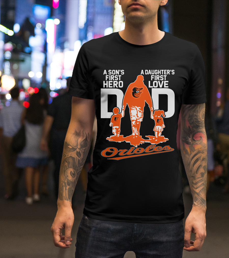 A Son's First Hero A Daughter's First Love Dad Orioles T-Shirt