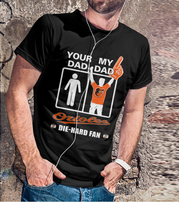 Your Dad My Dad Orioles Die-Hard Fan T-Shirt