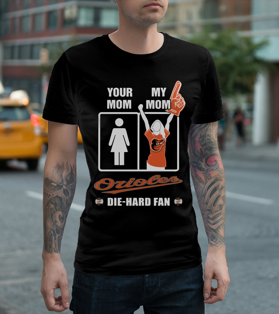 Your Mom My Mom Orioles Die-Hard Fan T-Shirt