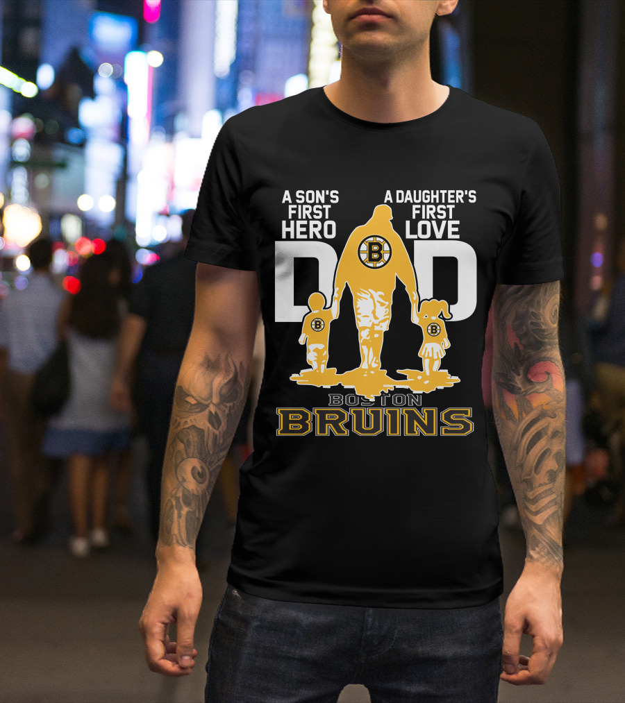 Boston Bruins A Son's First Hero A Daughter's First Love Dad T-Shirt