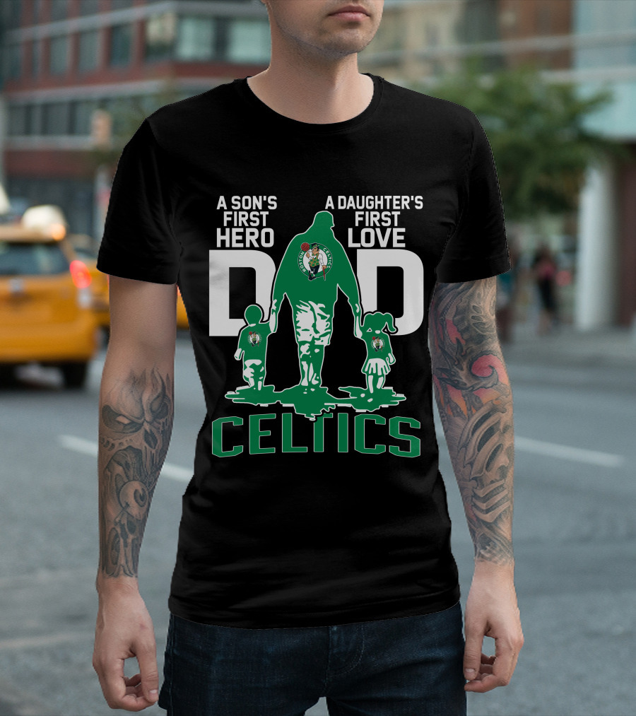 A Son's First Hero A Daughter's First Love Dad Celtics T-Shirt