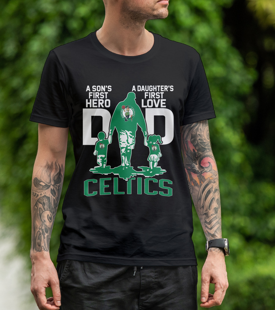 A Son's First Hero A Daughter's First Love Dad Celtics T-Shirt
