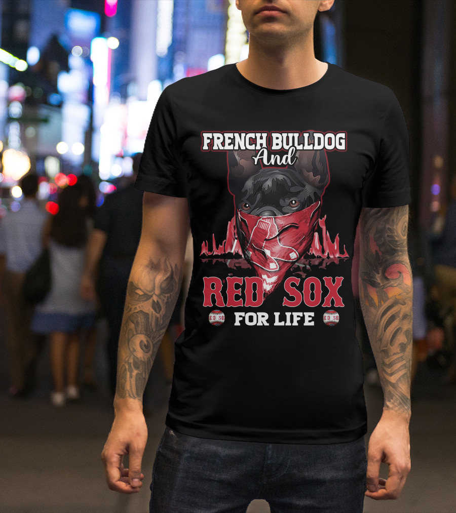 French Bulldog And Red Sox For Life Boston T-Shirt