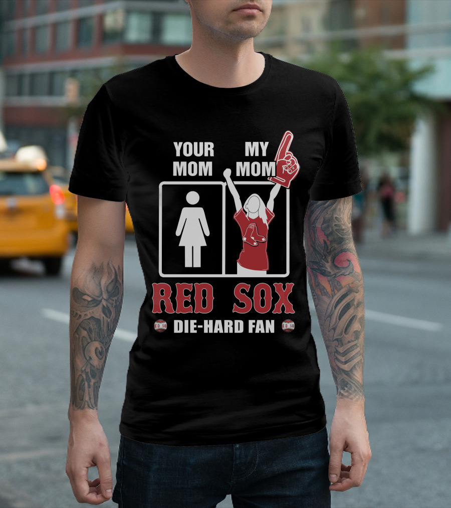 Your Mom My Mom Red Sox Die-Hard Fan T-Shirt