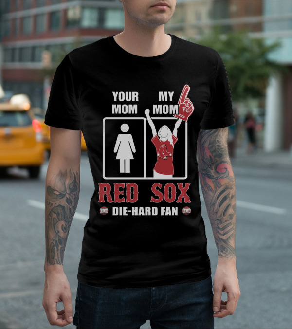 Your Mom My Mom Red Sox Die-Hard Fan T-Shirt