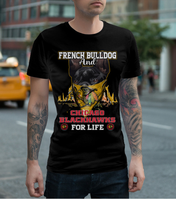 French Bulldog And Chicago Blackhawks For Life T-Shirt