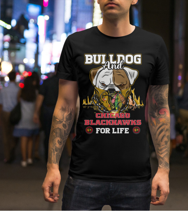 BULLDOG AND CHICAGO BLACKHAWKS FOR LIFE T-Shirt