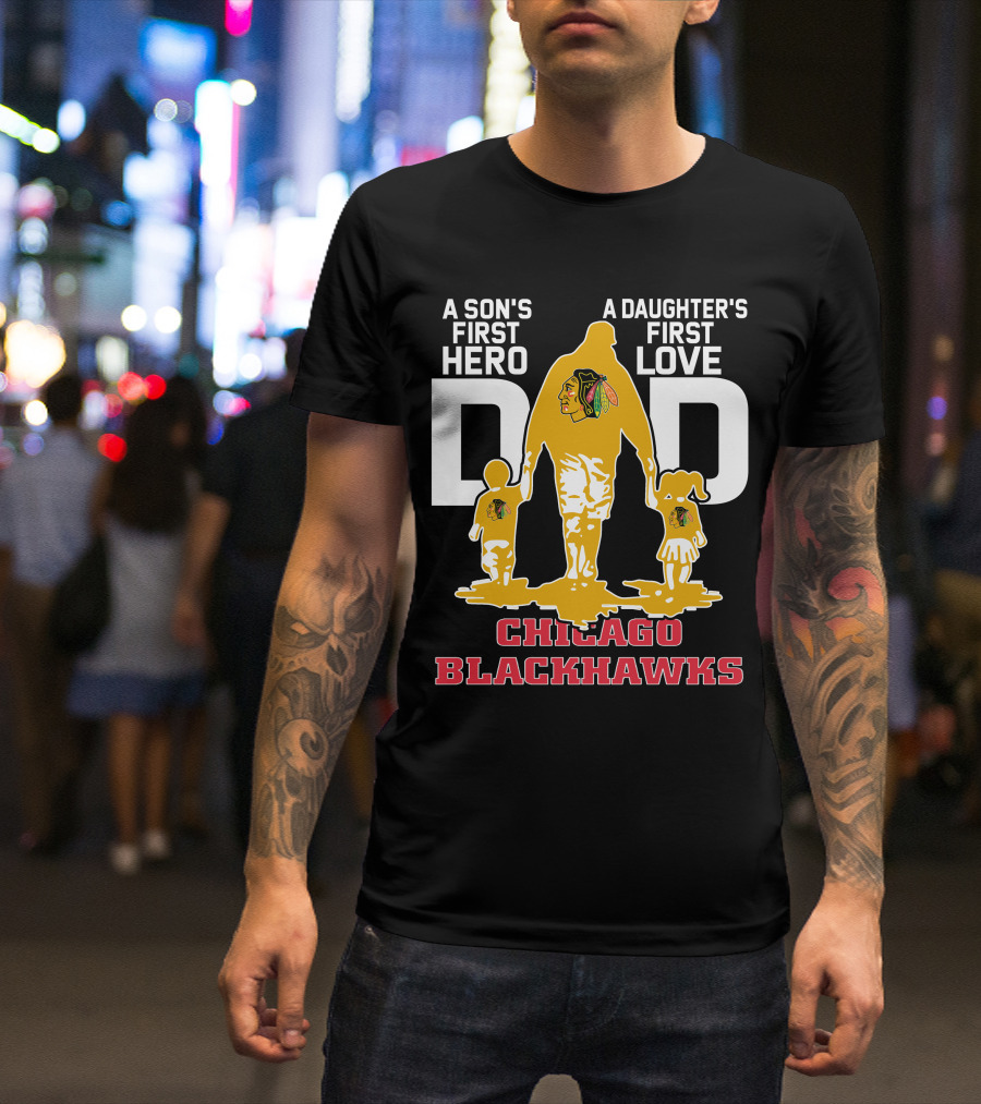 A Son's First Hero A Daughter's First Love Dad Chicago Blackhawks T-Shirt